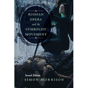 Morrison, Simon Russian Opera and the Symbolist Movement: Volume 2 (California Studies in 20th-Century Music) Morrison, Simon Russian Opera and the Symbolist Movement: Volume 2 (California Studies in 20th-Century Music)