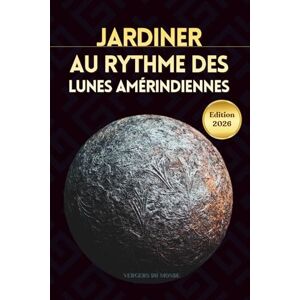 du Monde, Vergers Jardiner au rythme des lunes amérindiennes: Conseils pratiques, récits culturels et espaces pour vos propres observations: 4 (Techniques agricoles du monde) du Monde, Vergers Jardiner au rythme des lunes amérindiennes: Conseils pratiques, récits culturels et espaces pour vos propres observations: 4 (Techniques agricoles du monde)