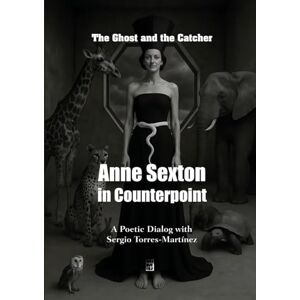 Torres-Martínez, Sergio Anne Sexton in Counterpoint: The Ghost and the Catcher: A Poetic Dialog with Sergio Torres-Martínez (Contrapuntos poéticos) Torres-Martínez, Sergio Anne Sexton in Counterpoint: The Ghost and the Catcher: A Poetic Dialog with Sergio Torres-Martínez (Contrapuntos poéticos)