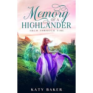 Baker, Katy Memory of a Highlander: A Scottish Highland Romance (Arch Through Time) Baker, Katy Memory of a Highlander: A Scottish Highland Romance (Arch Through Time)