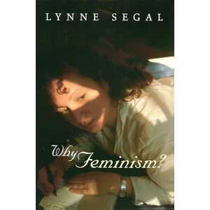 Segal, Lynne Why Feminism?: Gender, Psychology, Politics Segal, Lynne Why Feminism?: Gender, Psychology, Politics