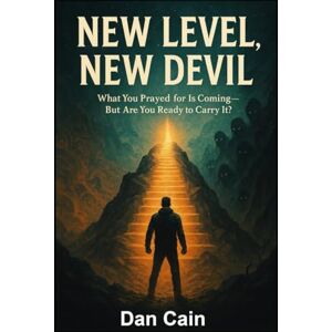 Cain, Dan New Level, New Devil: What you prayed for is coming, but are you ready to carry it? Cain, Dan New Level, New Devil: What you prayed for is coming, but are you ready to carry it?