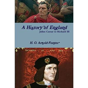 Arnold-Forster, H. O. A History of England, Julius Caesar to Richard III Arnold-Forster, H. O. A History of England, Julius Caesar to Richard III