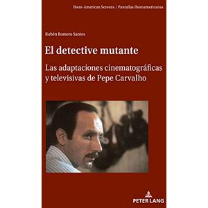 Peter Lang GmbH, Internationaler Verlag der Wissenschaften El detective mutante: Las adaptaciones cinematográficas y televisivas de Pepe Carvalho (Ibero-American Screens / Pantallas Iberoamericanas nº 3) (Spanish Edition) Peter Lang GmbH, Internationaler Verlag der Wissenschaften El detective mutante: Las adaptaciones cinematográficas y televisivas de Pepe Carvalho (Ibero-American Screens / Pantallas Iberoamericanas nº 3) (Spanish Edition)