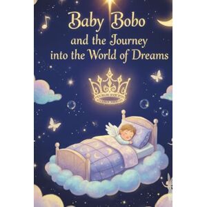 Blagoeva, Rosi Baby Bobo and the journey into the world of dreams: Thirty magical stories to dream by (Adventures of Baby Bobo) Blagoeva, Rosi Baby Bobo and the journey into the world of dreams: Thirty magical stories to dream by (Adventures of Baby Bobo)