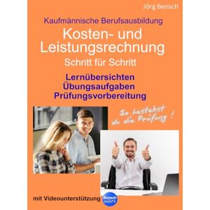 Bensch, Jörg Kosten- und Leistungsrechnung: Schritt für Schritt Bensch, Jörg Kosten- und Leistungsrechnung: Schritt für Schritt