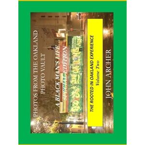 Archer Photos From The Oakland Photo Vault: A Black Mans' Life (Special Edition) The Rooted In Oakland Experience, Volume Two Archer Photos From The Oakland Photo Vault: A Black Mans' Life (Special Edition) The Rooted In Oakland Experience, Volume Two