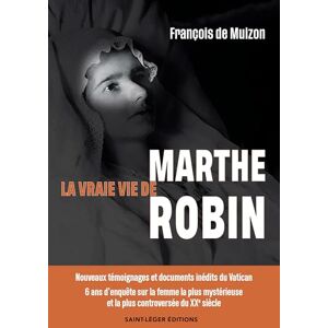 DE MUIZON, François La vraie vie de Marthe Robin: Nouveaux témoignages et documents inédits du Vatican 6 ans d'enquête sur la femme la plus mystérieuse et la plus controversée du XXe siècle DE MUIZON, François La vraie vie de Marthe Robin: Nouveaux témoignages et documents inédits du Vatican 6 ans d'enquête sur la femme la plus mystérieuse et la plus controversée du XXe siècle