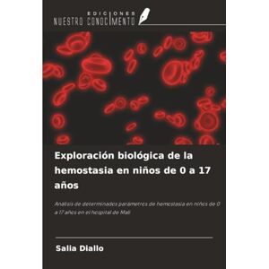 DIALLO, Salia Exploración biológica de la hemostasia en niños de 0 a 17 años: Análisis de determinados parámetros de hemostasia en niños de 0 a 17 años en el hospital de Mali DIALLO, Salia Exploración biológica de la hemostasia en niños de 0 a 17 años: Análisis de determinados parámetros de hemostasia en niños de 0 a 17 años en el hospital de Mali