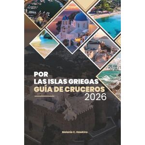 Hawkins, Melanie C. GUÍA DE CRUCEROS POR LAS ISLAS GRIEGAS 2026: Explore Santorini, Mykonos, Creta y gemas ocultas con itinerarios, comida, vino y consejos de viaje (mapa detallado). Hawkins, Melanie C. GUÍA DE CRUCEROS POR LAS ISLAS GRIEGAS 2026: Explore Santorini, Mykonos, Creta y gemas ocultas con itinerarios, comida, vino y consejos de viaje (mapa detallado).
