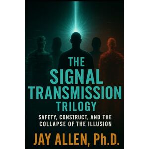 Allen Ph.D., Jay Signal Transmission Trilogy: Omnibus Edition – Safety, In My Opinion; Safety Mutation; Safety Transmission Allen Ph.D., Jay Signal Transmission Trilogy: Omnibus Edition – Safety, In My Opinion; Safety Mutation; Safety Transmission