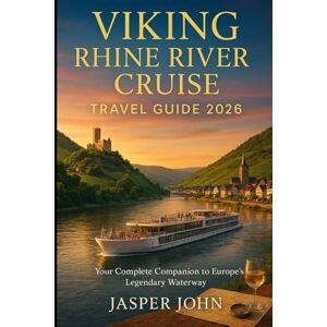 John, Jasper VIKING RHINE RIVER CRUISE TRAVEL GUIDE 2026: Your Complete Companion to Europe’s Legendary Waterway with Scenic Highlights, Shore Excursions, and Local Experiences John, Jasper VIKING RHINE RIVER CRUISE TRAVEL GUIDE 2026: Your Complete Companion to Europe’s Legendary Waterway with Scenic Highlights, Shore Excursions, and Local Experiences
