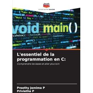 Jemima P, Preethy L'essentiel de la programmation en C: Comprendre les bases et aller plus loin Jemima P, Preethy L'essentiel de la programmation en C: Comprendre les bases et aller plus loin
