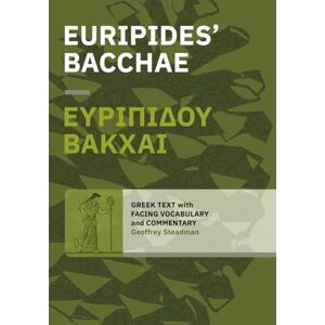 Steadman, Geoffrey Euripides' Bacchae: Greek Text with Facing Vocabulary and Commentary Steadman, Geoffrey Euripides' Bacchae: Greek Text with Facing Vocabulary and Commentary