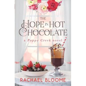 Bloome, Rachael The Hope in Hot Chocolate: A Poppy Creek Novel (Book #7) Bloome, Rachael The Hope in Hot Chocolate: A Poppy Creek Novel (Book #7)