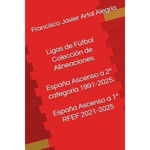 Artal Alegría, Francisco Javier Ligas de Fútbol Colección de Alineaciones. España Ascenso a 2ª categoría 1991-2025. España Ascenso a 1ª RFEF 2021-2025 (Alineaciones España Promociones) Artal Alegría, Francisco Javier Ligas de Fútbol Colección de Alineaciones. España Ascenso a 2ª categoría 1991-2025. España Ascenso a 1ª RFEF 2021-2025 (Alineaciones España Promociones)
