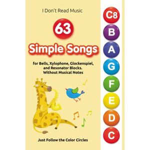 Winter, Helen 63 Simple Songs for Bells, Xylophone, Glockenspiel, and Resonator Blocks. Without Musical Notes: Just Follow the Color Circles (No Music Reading? No Problem! Play Right Away) Winter, Helen 63 Simple Songs for Bells, Xylophone, Glockenspiel, and Resonator Blocks. Without Musical Notes: Just Follow the Color Circles (No Music Reading? No Problem! Play Right Away)