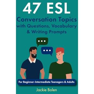Bolen, Jackie 47 ESL Conversation Topics with Questions, Vocabulary & Writing Prompts: For Beginner-Intermediate Teenagers & Adults: 2 (ESL Conversation and Discussion Questions) Bolen, Jackie 47 ESL Conversation Topics with Questions, Vocabulary & Writing Prompts: For Beginner-Intermediate Teenagers & Adults: 2 (ESL Conversation and Discussion Questions)