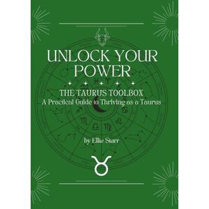 Starr, Ellie Unlock Your Power: The Taurus Toolbox: A Practical Guide to Thriving as a Taurus (Unlock Your Power: Zodiac Toolbox Series) Starr, Ellie Unlock Your Power: The Taurus Toolbox: A Practical Guide to Thriving as a Taurus (Unlock Your Power: Zodiac Toolbox Series)