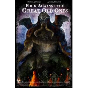 Arnaudo, Marco Four Against the Great Old Ones: The Pen and Paper Solo and Cooperative Game of Lovecraftian Horror Arnaudo, Marco Four Against the Great Old Ones: The Pen and Paper Solo and Cooperative Game of Lovecraftian Horror