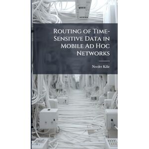 Kilic, Necdet Routing of Time-Sensitive Data in Mobile Ad Hoc Networks Kilic, Necdet Routing of Time-Sensitive Data in Mobile Ad Hoc Networks
