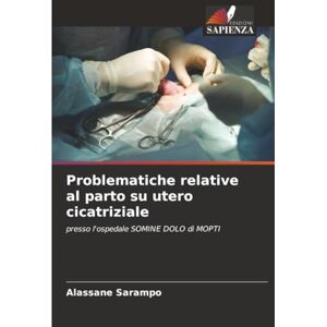 Sarampo, Alassane Problematiche relative al parto su utero cicatriziale: presso l'ospedale SOMINE DOLO di MOPTI Sarampo, Alassane Problematiche relative al parto su utero cicatriziale: presso l'ospedale SOMINE DOLO di MOPTI