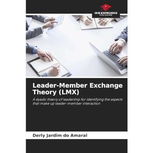 Amaral, Derly Jardim Do Leader-Member Exchange Theory (LMX): A dyadic theory of leadership for identifying the aspects that make up leader-member interaction Amaral, Derly Jardim Do Leader-Member Exchange Theory (LMX): A dyadic theory of leadership for identifying the aspects that make up leader-member interaction