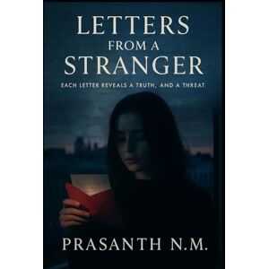 N.M, Prasanth Letters from a Stranger: Each Letter Reveals a Truth, and a Threat N.M, Prasanth Letters from a Stranger: Each Letter Reveals a Truth, and a Threat