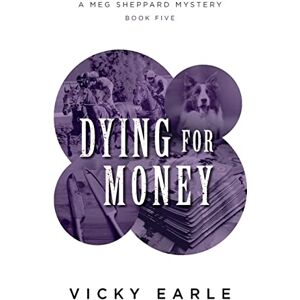 Earle, Vicky Dying for Money (Meg Sheppard Mystery) Earle, Vicky Dying for Money (Meg Sheppard Mystery)