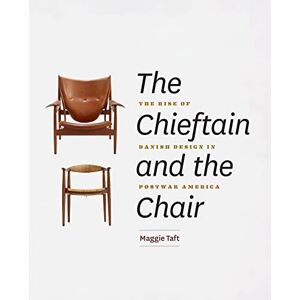 Taft, Maggie The Chieftain and the Chair: The Rise of Danish Design in Postwar America Taft, Maggie The Chieftain and the Chair: The Rise of Danish Design in Postwar America
