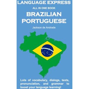 Jackson LANGUAGE EXPRESS ALL IN ONE BOOK: PORTUGUESE: Lots of vocabulary, dialogs, texts, pronunciation, and grammar to boost your language learning! Jackson LANGUAGE EXPRESS ALL IN ONE BOOK: PORTUGUESE: Lots of vocabulary, dialogs, texts, pronunciation, and grammar to boost your language learning!