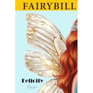 Koechel, Emily Marie Felicity Marie: The Fairy Princess Who Made Her Own Happily Ever After Koechel, Emily Marie Felicity Marie: The Fairy Princess Who Made Her Own Happily Ever After
