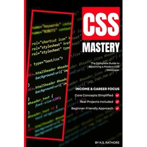 RATHORE, K.S. CSS Mastery 2025: From Zero to Expert: Learn Modern CSS, Flexbox, Grid, Animations, and Responsive Design RATHORE, K.S. CSS Mastery 2025: From Zero to Expert: Learn Modern CSS, Flexbox, Grid, Animations, and Responsive Design