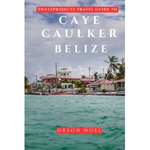 Noel, Orson Swatzprojectz Travel Guide to Caye Caulker Belize: Maps, Itineraries, Insider Tips and Tricks Revealed (Updated Island Tours) Noel, Orson Swatzprojectz Travel Guide to Caye Caulker Belize: Maps, Itineraries, Insider Tips and Tricks Revealed (Updated Island Tours)