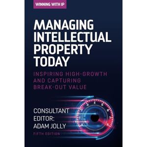 Jolly, Adam Winning with IP: Managing Intellectual Property Today: Inspiring high growth and capturing break-out value Jolly, Adam Winning with IP: Managing Intellectual Property Today: Inspiring high growth and capturing break-out value