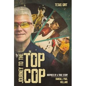 Holland, Randall Paul Journey to the Top Cop: Inspired By a True Story Holland, Randall Paul Journey to the Top Cop: Inspired By a True Story
