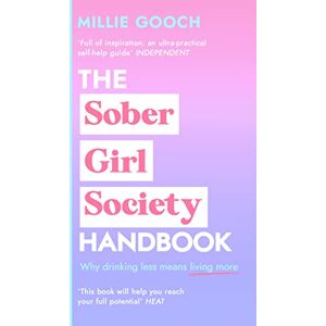 Gooch, Millie The Sober Girl Society Handbook: Why drinking less means living more Gooch, Millie The Sober Girl Society Handbook: Why drinking less means living more