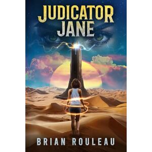 Rouleau, Brian Judicator Jane: A LitRPG/Gamelit Adventure: 1 Rouleau, Brian Judicator Jane: A LitRPG/Gamelit Adventure: 1