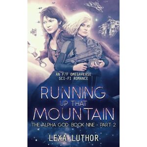 Luthor, Lexa Running Up That Mountain, Part 2: An F/F Omegaverse Sci-Fi Romance (The Alpha God) Luthor, Lexa Running Up That Mountain, Part 2: An F/F Omegaverse Sci-Fi Romance (The Alpha God)