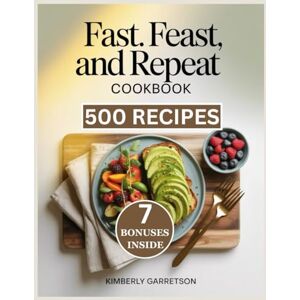 Garretson, Kimberly Fast. Feast, and Repeat Cookbook: Gently Nourishing Meals and Fasting-Friendly Treats That Align With the Delay Don’t Deny Lifestyle Garretson, Kimberly Fast. Feast, and Repeat Cookbook: Gently Nourishing Meals and Fasting-Friendly Treats That Align With the Delay Don’t Deny Lifestyle