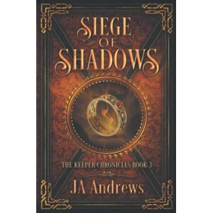Andrews, JA Siege of Shadows: 3 (The Keeper Chronicles Series) Andrews, JA Siege of Shadows: 3 (The Keeper Chronicles Series)