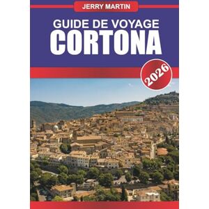 Martin, Jerry CORTONA Guide de voyage 2026: Savourez les vues sur les collines toscanes, l'art de la Renaissance et les saveurs italiennes authentiques. Martin, Jerry CORTONA Guide de voyage 2026: Savourez les vues sur les collines toscanes, l'art de la Renaissance et les saveurs italiennes authentiques.