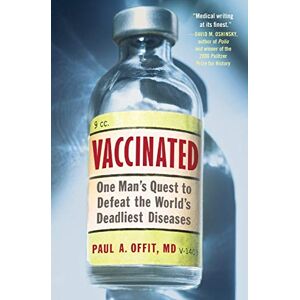 Offit, Paul A. Vaccinated: One Man's Quest to Defeat the World's Deadliest Diseases Offit, Paul A. Vaccinated: One Man's Quest to Defeat the World's Deadliest Diseases