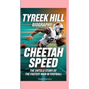 Persons, Edward TYREEK HILL-BIOGRAPHY: CHEETAH SPEED-THE UNTOLD STORY OF THE FASTEST MAN IN FOOTBALL Persons, Edward TYREEK HILL-BIOGRAPHY: CHEETAH SPEED-THE UNTOLD STORY OF THE FASTEST MAN IN FOOTBALL