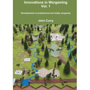 Curry, Dr John Innovations in Wargaming Vol. 1: Developments in Professional and Hobby Wargames Curry, Dr John Innovations in Wargaming Vol. 1: Developments in Professional and Hobby Wargames