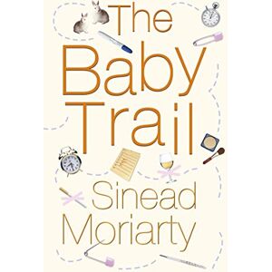 Moriarty, Sinéad The Baby Trail: Emma and James, Novel 1 (Emma and James, 1) Moriarty, Sinéad The Baby Trail: Emma and James, Novel 1 (Emma and James, 1)