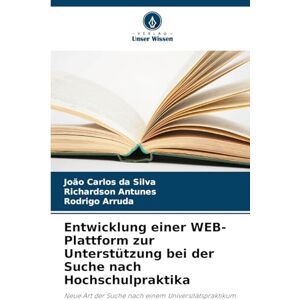 Silva Entwicklung einer WEB-Plattform zur Unterstützung bei der Suche nach Hochschulpraktika: Neue Art der Suche nach einem Universitätspraktikum Silva Entwicklung einer WEB-Plattform zur Unterstützung bei der Suche nach Hochschulpraktika: Neue Art der Suche nach einem Universitätspraktikum