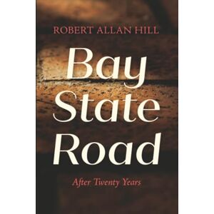 Hill, Robert Allan Bay State Road: After Twenty Years Hill, Robert Allan Bay State Road: After Twenty Years