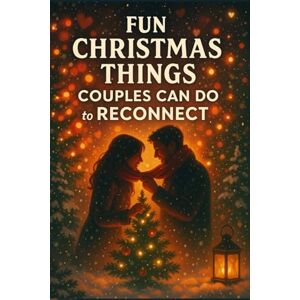 West, Malia Fun Christmas Things Couples Can Do to Reconnect.: Simple Ways to Build Intimacy, Strengthen Your Bond, and Make the Holiday Season Feel Warm Again West, Malia Fun Christmas Things Couples Can Do to Reconnect.: Simple Ways to Build Intimacy, Strengthen Your Bond, and Make the Holiday Season Feel Warm Again
