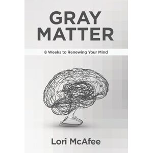McAfee, Lori Gray Matter: 8 Weeks to Renewing Your Mind McAfee, Lori Gray Matter: 8 Weeks to Renewing Your Mind